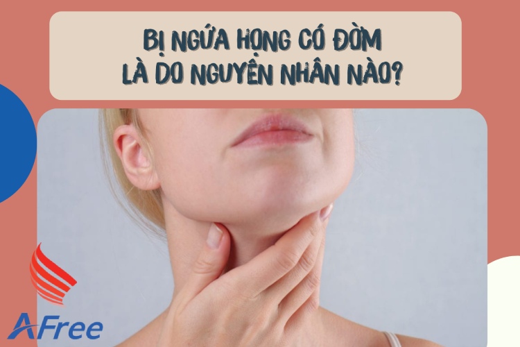 Ngứa cổ họng ho có đờm có thể là dấu hiệu của bệnh viêm họng phế quản không?
